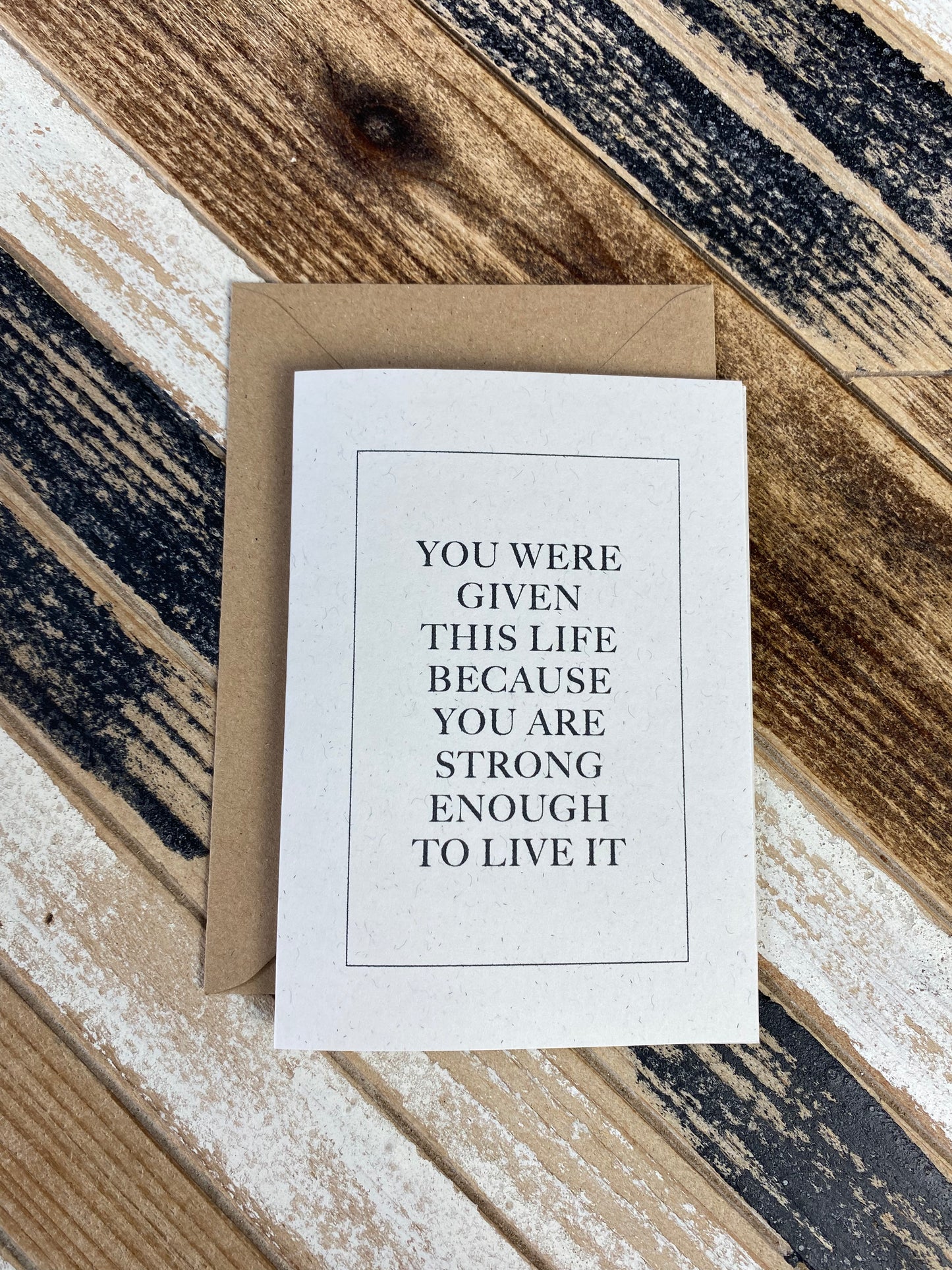 You were given this life because you are strong enough to live card