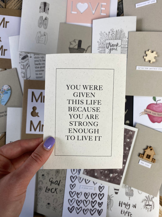 You were given this life because you are strong enough to live card